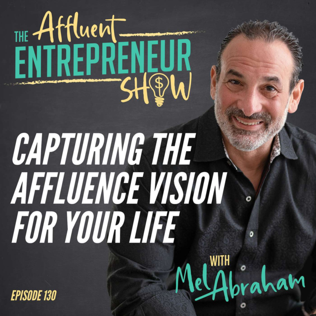 Capturing the Affluence Vision for Your Life - Mel Abraham
